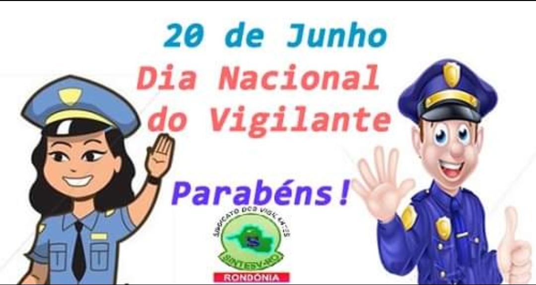 VIGILANTES DE RONDÔNIA, PARABÉNS PELO SEU DIA/20 DE JUNHO DIA NACIONAL DO VIGILANTE